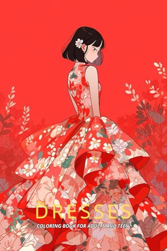 Dresses Coloring Book For Adults And Teen: 50 designs of Wedding Dresses, Modern and Vintage Fitted Dresses, Floral ... Relaxation von Independently published
